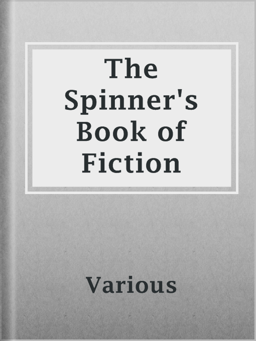 Title details for The Spinner's Book of Fiction by Various - Available